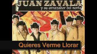 Juan Zavala y Su Arrazador Del Norte- Quieres Verme Llorar