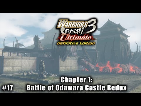 Warriors Orochi 3 Ultimate: Story Gameplay Part #17 - Chapter 1: Battle of Odawara Castle Redux