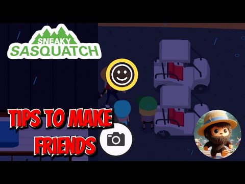 sneaky sasquatch - Tips for making friends