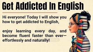 Get Addicted to English 🔥 || Speak Fluently, Think in English & Transform Your Life Fast! ✅