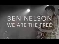"We are the Free" - Ben Nelson Worship (Live ...