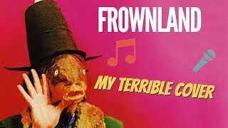 Frownland (TERRIBLE CAPTAIN BEEFHEART COVER)