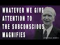 Joseph Murphy Whatever You Give Attention To The Subconscious Magnifies Relax And Listen
