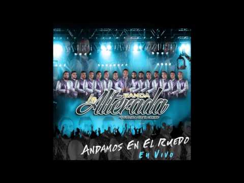 Banda La Alterada- Andamos en el Ruedo (en vivo)