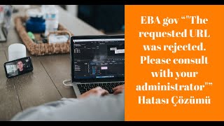 EBA gov The requested URL was rejected. Please consult with your administrator Hatası Çözümü