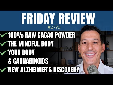 100% Raw Cacao Powder, The Mindful Body, New Alzheimer’s Discovery, Your Body & Cannabinoids
