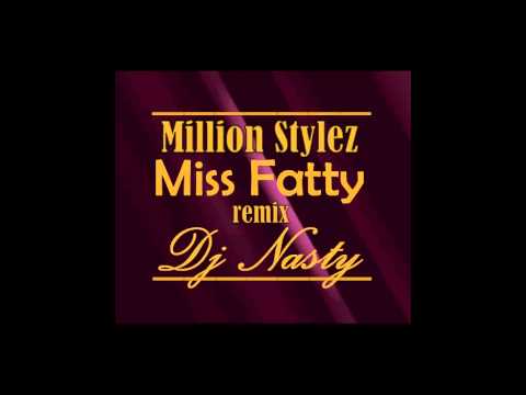 Million Stylez - Miss Fatty ( beat remix ) DJ NASTY