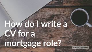 How do I write a CV for a Mortgage role?