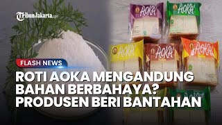 Viral Tudingan Roti Aoka Mengandung Pengawet Berbahaya, Produsen Langsung Bantah & Rilis Klarifikasi