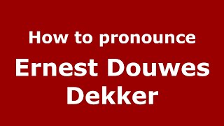 How to pronounce Ernest Douwes Dekker