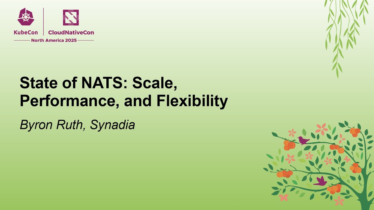 State of NATS: Scale, Performance, and Flexibility - Byron Ruth, Synadia