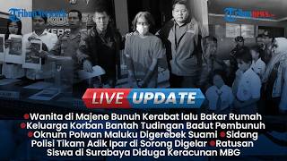 LIVE UPDATE SIANG: Motif Wanita di Majene Aniaya Kerabat, Oknum Polwan Polda Maluku Digerebek Suami