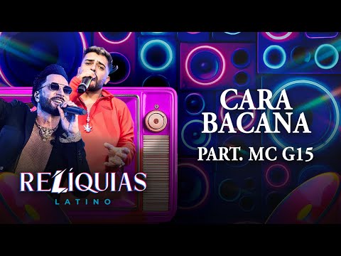 RELÍQUIAS - Cara Bacana, part. Mc G15 (Latino 30 anos ao vivo)