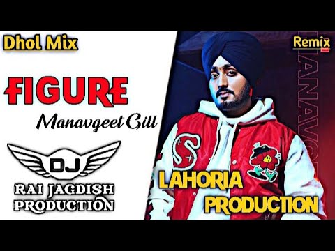 Figure Dhol Remix Manavgeet Gill Ft Lahoria Production New Punjabi Song Dhol Remix 2024 Mix