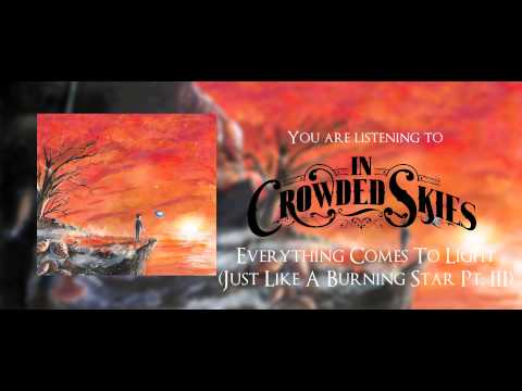 In Crowded Skies - Everything Comes To Light (Just Like A Burning Star Pt. III)