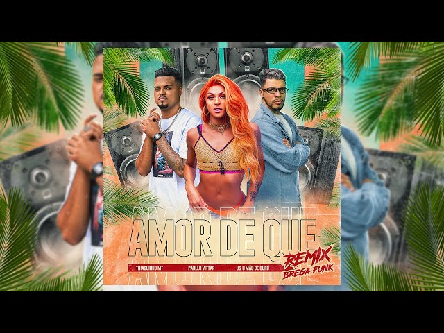 Download Amor de Que (Brega Funk Remix) (part. Pabllo Vittar e JS o Mão de Ouro) Thiaguinho MT