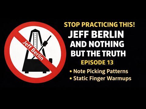 Stop Practicing This | Jeff Berlin and Nothing But the Truth – Episode 13