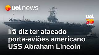 Irã diz ter atingido porta-aviões USS Abraham Lincoln; EUA negam