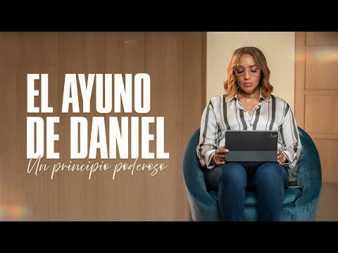 Dia 10 - El Ayuno de Daniel: Un Principio Poderoso para Tener Revelación y Sabiduría Divina