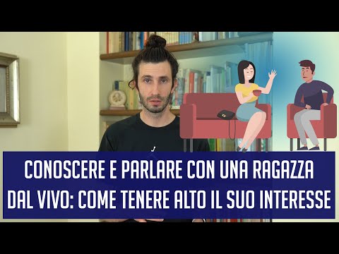 Conoscere e parlare con una ragazza dal vivo: come tenere alto il suo interesse