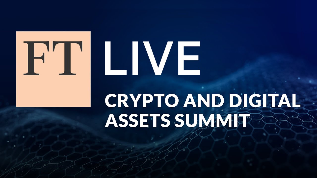 FT Crypto and Digital Assets Summit 2023 The future of digital assets and decentralised finance