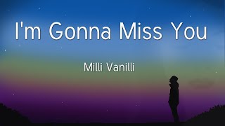 Girl I&#39;m Gonna Miss You Milli Vanilli  with Lyrics