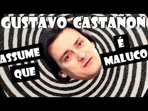 GUSTAVO CASTAÑON ASSUME QUE É MALUCO