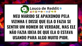 Meu marido SE APAIXONOU pela vizinha e disse que ela o fazia se sentir um homem de verdade.