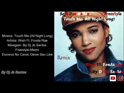 Wish Ft.  Fonda Rae - Touch Me -( All Night Long )- Remix ( Freestyle-Miami ) By Dj Jb Santos