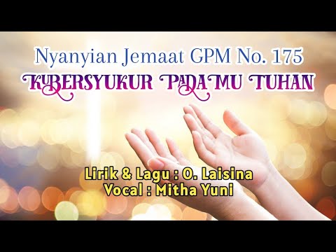 Nyanyian Jemaat GPM No. 175 - KUBERSYUKUR PADAMU TUHAN - Mitha Yuni