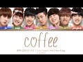 BTS (방탄소년단) - Coffee (Color Coded Lyrics/Han/Rom/Eng)