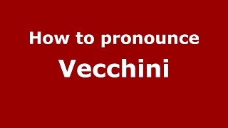 How to pronounce Vecchini