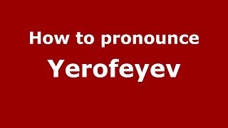 How to pronounce Yerofeyev