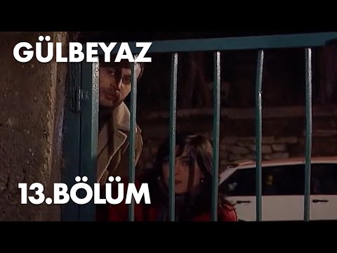 Gülbeyaz 13.Bölüm - Full Bölüm