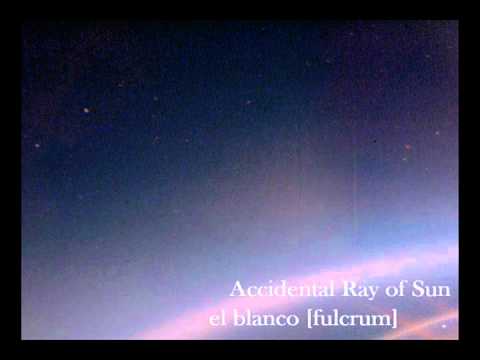 el blanco [fulcrum] - Accidental Ray of Sun