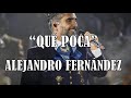 QUÉ POCA /// ALEJANDRO FERNÁNDEZ