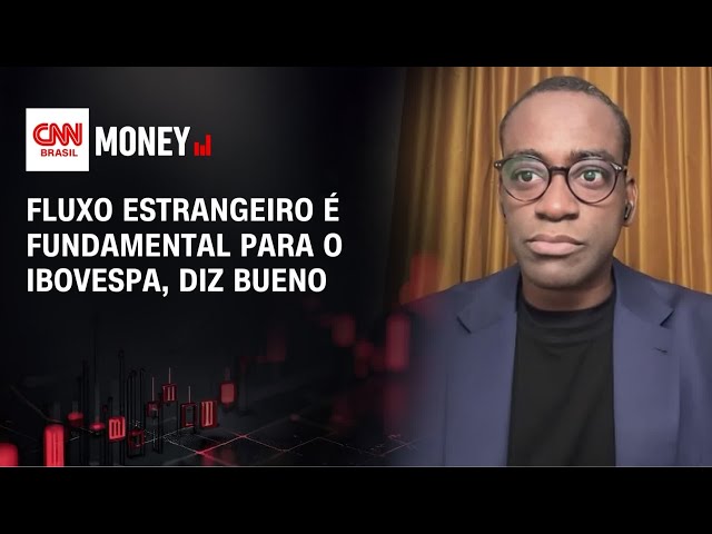 Fluxo estrangeiro é fundamental para o Ibovespa, diz Bueno | MONEY NEWS