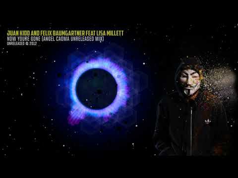 Now Youre Gone (Angel Caoma Unreleased Mix) - Juan Kidd And Felix Baumgartner Feat Lisa Millett