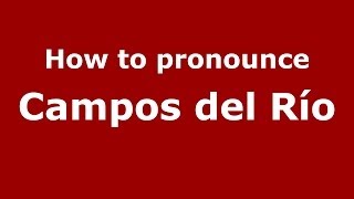 How to pronounce Campos Del Río