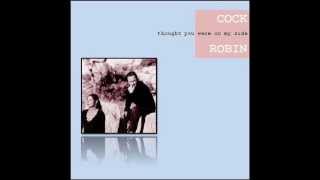 Cock Robin - Thought You Were On My Side