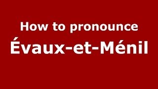 How to pronounce &eacute;vaux-Et-M&eacute;nil
