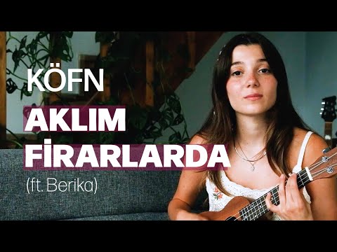KÖFN, Berika - Aklım Firarlarda (Ukulele Versiyon)