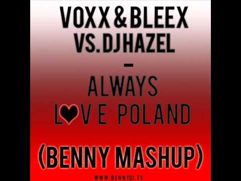 Voxx & Bleex vs. DJ Hazel  Always Love Poland (BENNY '2' Mashup) www.bennydj.tk