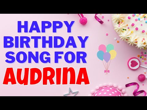 Happy Birthday Audrina Song | Birthday Song for Audrina | Happy Birthday Audrina Song Download