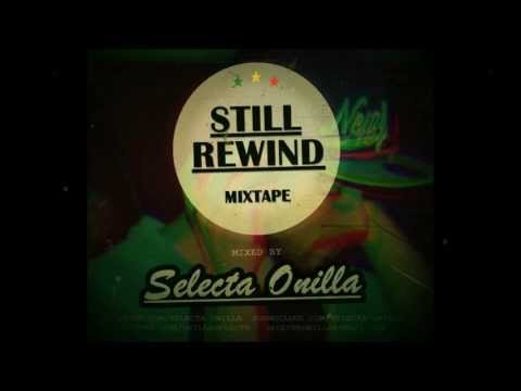 STILL REWIND - MIXTAPE | SELECTA ONILLA