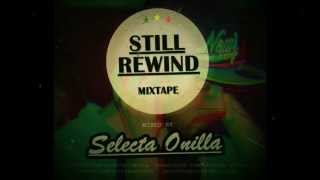 STILL REWIND - MIXTAPE | SELECTA ONILLA