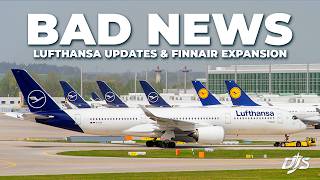 Bad News, Lufthansa Updates & Finnair Expansion