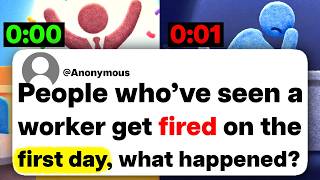 People who've seen a worker get fired on the first day, what happened?
