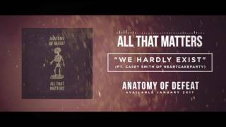 All That Matters- We Hardly Exist (Ft. Casey Smith of HEARTCAKEPARTY)