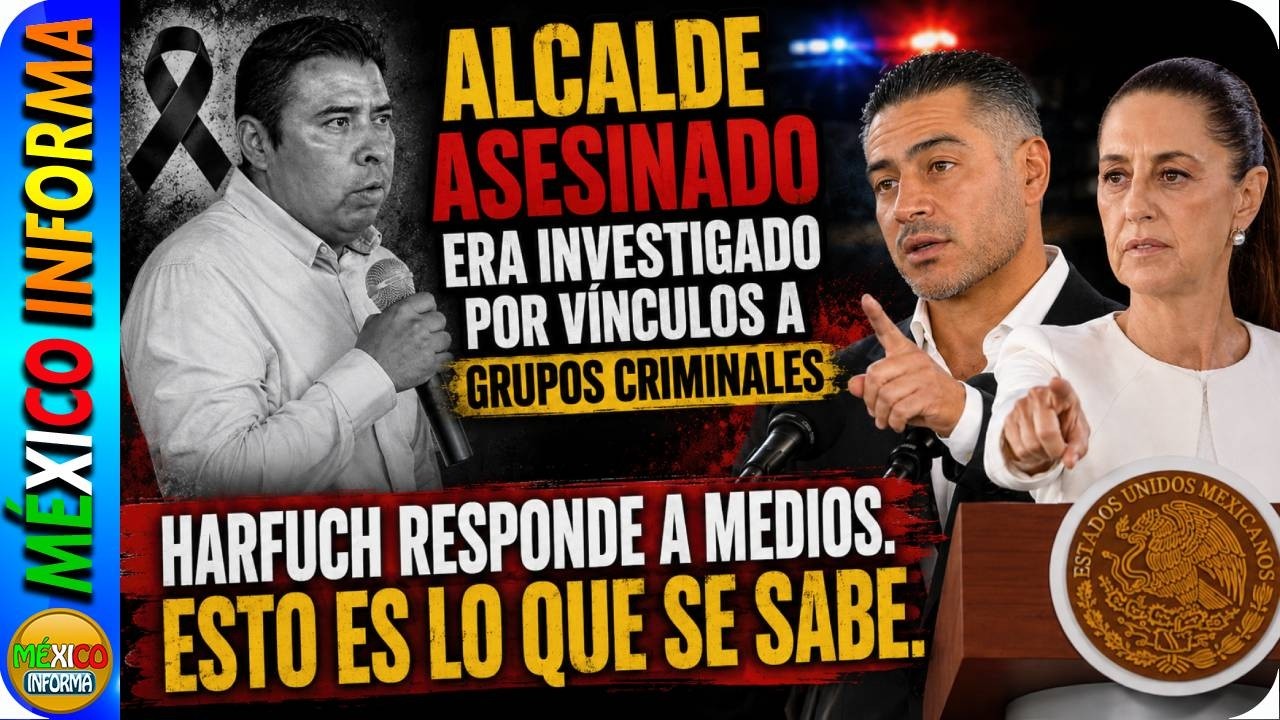 HARFUCH ACLARA QUE ALCALDE DE MORELOS ERA INVESTIGADO POR VÍNCULOS CON EL CR1M3N. ESTO SE SABE.